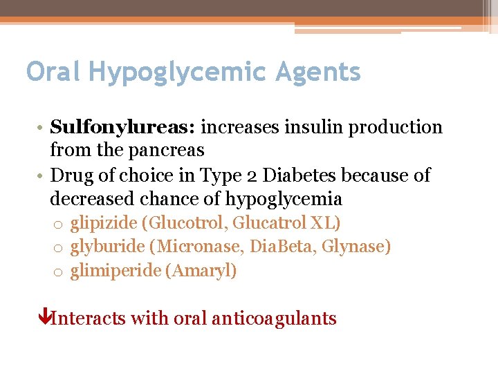 Oral Hypoglycemic Agents • Sulfonylureas: increases insulin production from the pancreas • Drug of