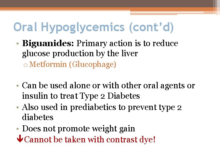 Oral Hypoglycemics (cont’d) • Biguanides: Primary action is to reduce glucose production by the