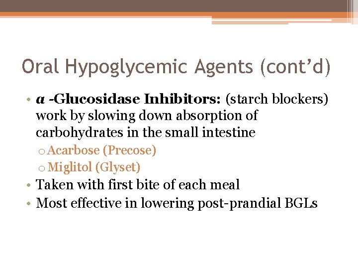 Oral Hypoglycemic Agents (cont’d) • a -Glucosidase Inhibitors: (starch blockers) work by slowing down