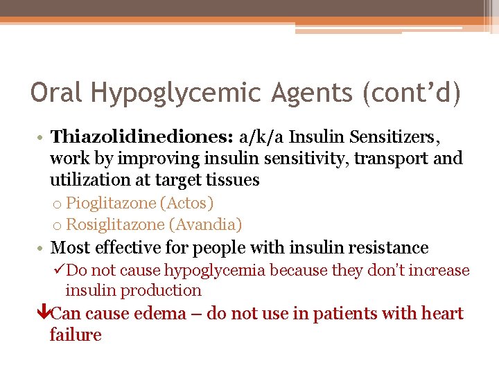 Oral Hypoglycemic Agents (cont’d) • Thiazolidinediones: a/k/a Insulin Sensitizers, work by improving insulin sensitivity,