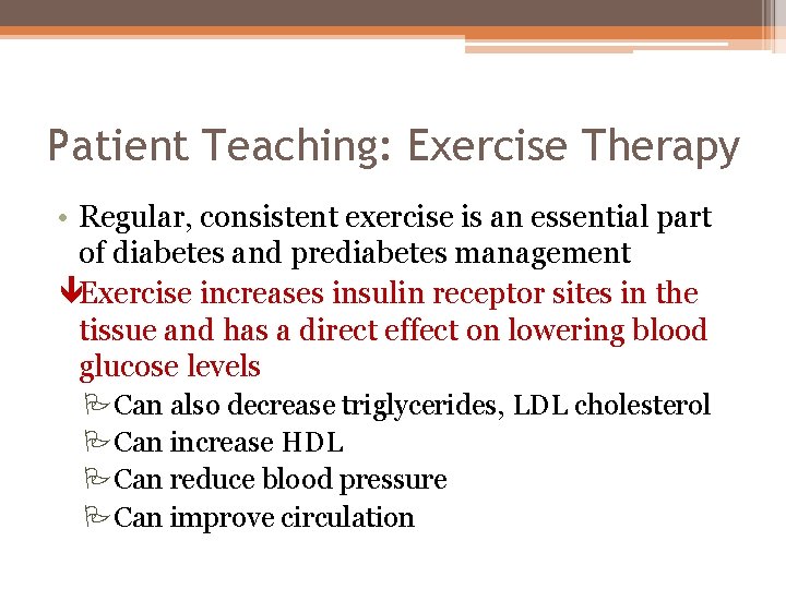 Patient Teaching: Exercise Therapy • Regular, consistent exercise is an essential part of diabetes