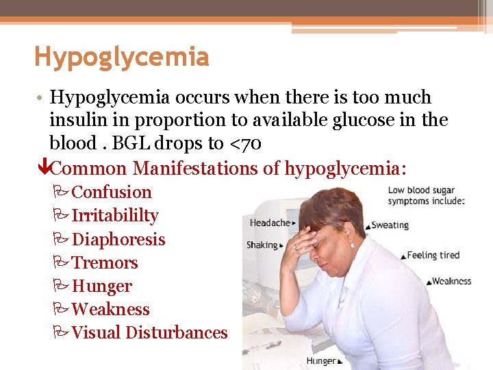 Hypoglycemia • Hypoglycemia occurs when there is too much insulin in proportion to available