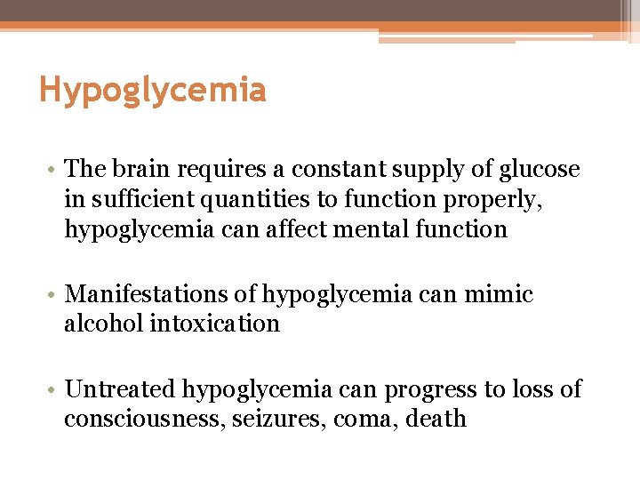 Hypoglycemia • The brain requires a constant supply of glucose in sufficient quantities to