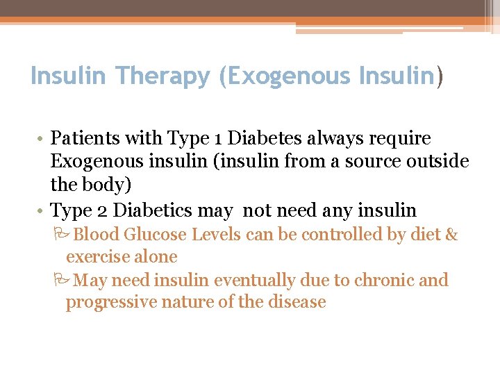 Insulin Therapy (Exogenous Insulin) • Patients with Type 1 Diabetes always require Exogenous insulin