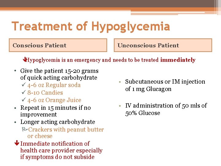 Treatment of Hypoglycemia Conscious Patient Unconscious Patient êHypoglycemia is an emergency and needs to