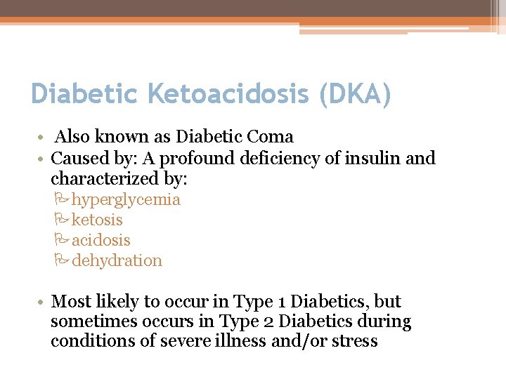 Diabetic Ketoacidosis (DKA) • Also known as Diabetic Coma • Caused by: A profound