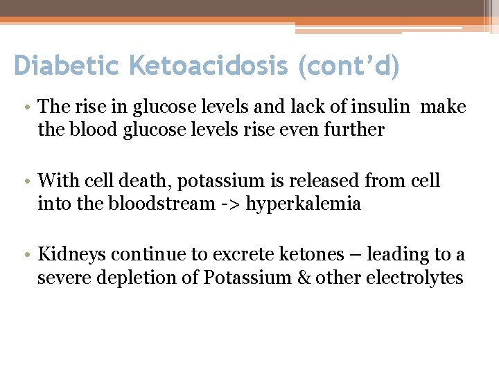 Diabetic Ketoacidosis (cont’d) • The rise in glucose levels and lack of insulin make