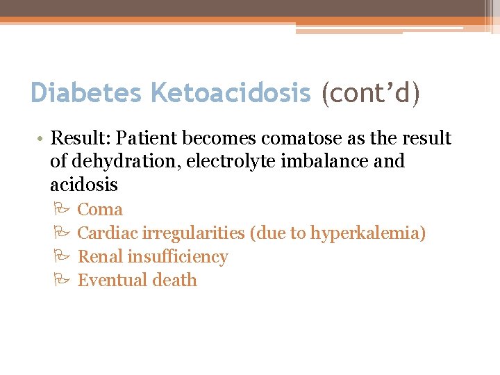 Diabetes Ketoacidosis (cont’d) • Result: Patient becomes comatose as the result of dehydration, electrolyte