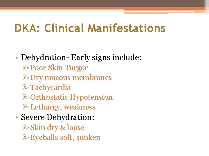 DKA: Clinical Manifestations • Dehydration- Early signs include: PPoor Skin Turgor PDry mucous membranes