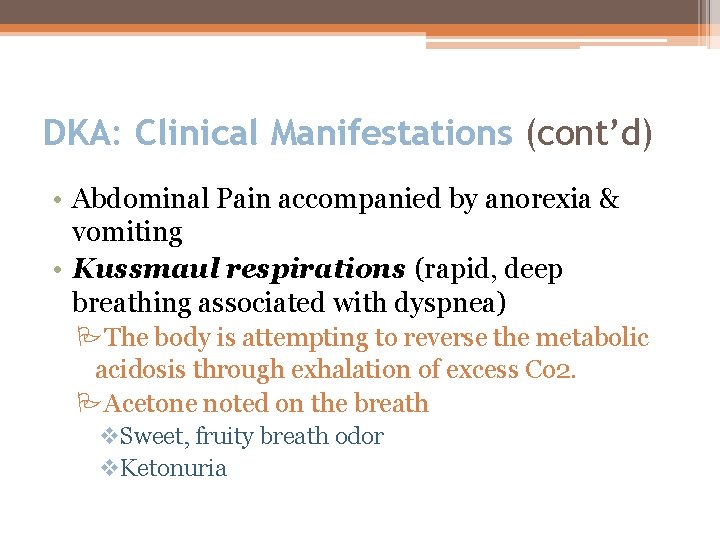 DKA: Clinical Manifestations (cont’d) • Abdominal Pain accompanied by anorexia & vomiting • Kussmaul