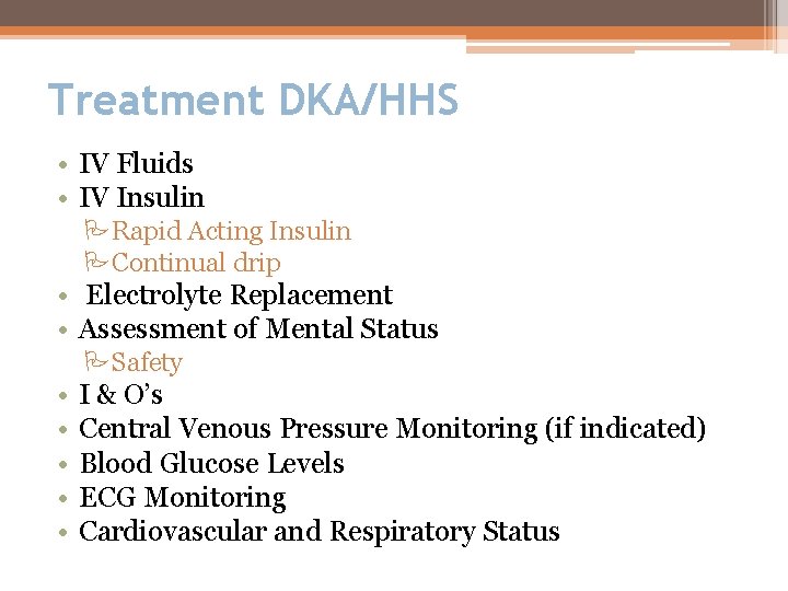 Treatment DKA/HHS • IV Fluids • IV Insulin PRapid Acting Insulin PContinual drip •