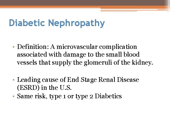 Diabetic Nephropathy • Definition: A microvascular complication associated with damage to the small blood