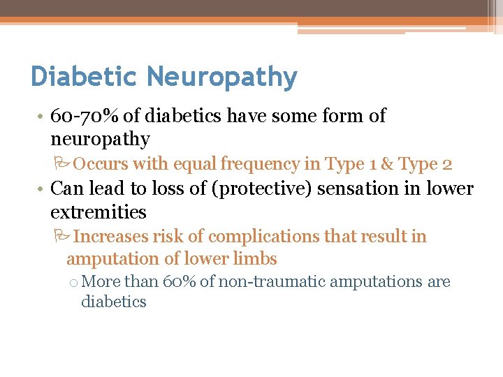 Diabetic Neuropathy • 60 -70% of diabetics have some form of neuropathy POccurs with