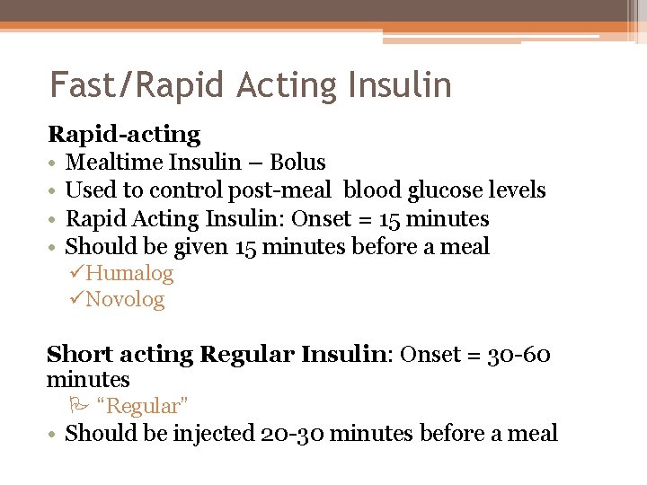 Fast/Rapid Acting Insulin Rapid-acting • Mealtime Insulin – Bolus • Used to control post-meal
