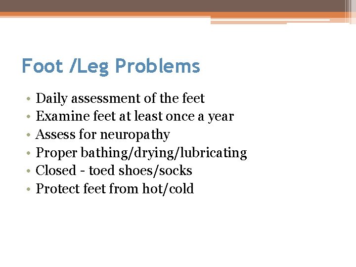 Foot /Leg Problems • • • Daily assessment of the feet Examine feet at