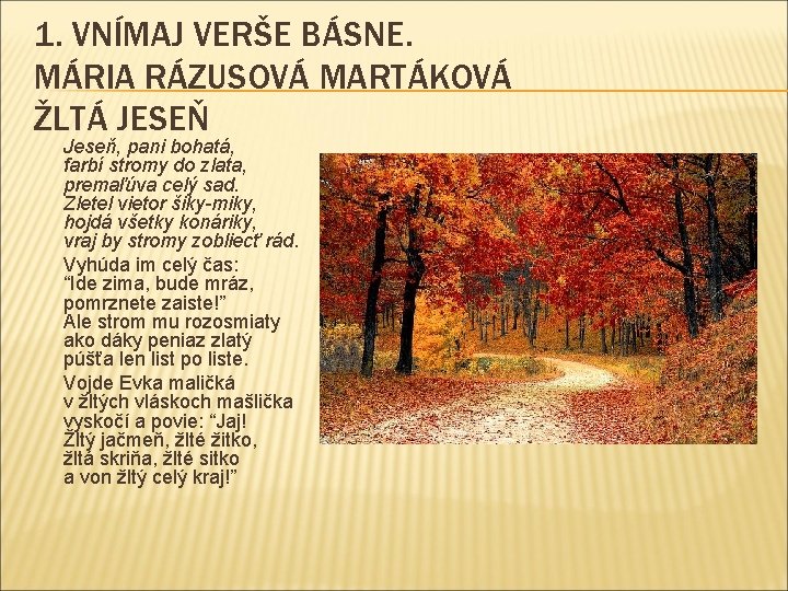 1. VNÍMAJ VERŠE BÁSNE. MÁRIA RÁZUSOVÁ MARTÁKOVÁ ŽLTÁ JESEŇ Jeseň, pani bohatá, farbí stromy