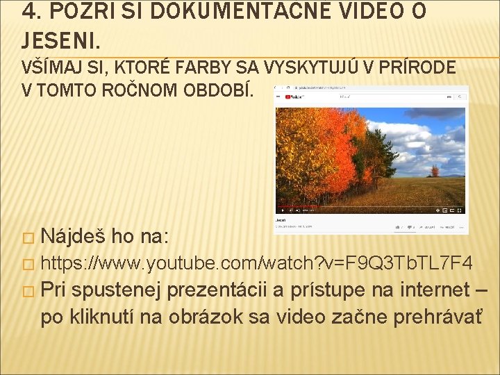 4. POZRI SI DOKUMENTAČNÉ VIDEO O JESENI. VŠÍMAJ SI, KTORÉ FARBY SA VYSKYTUJÚ V