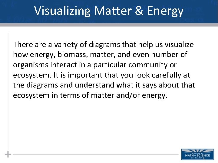 Visualizing Matter & Energy There a variety of diagrams that help us visualize how