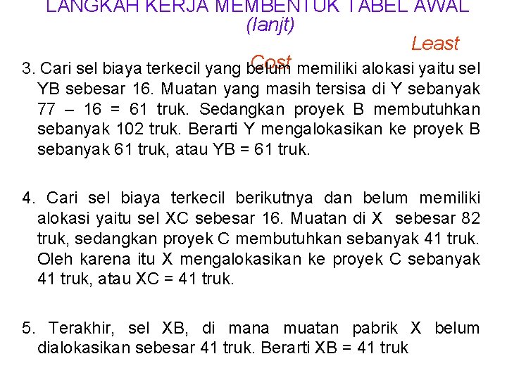 LANGKAH KERJA MEMBENTUK TABEL AWAL (lanjt) Least Cost memiliki alokasi yaitu sel 3. Cari