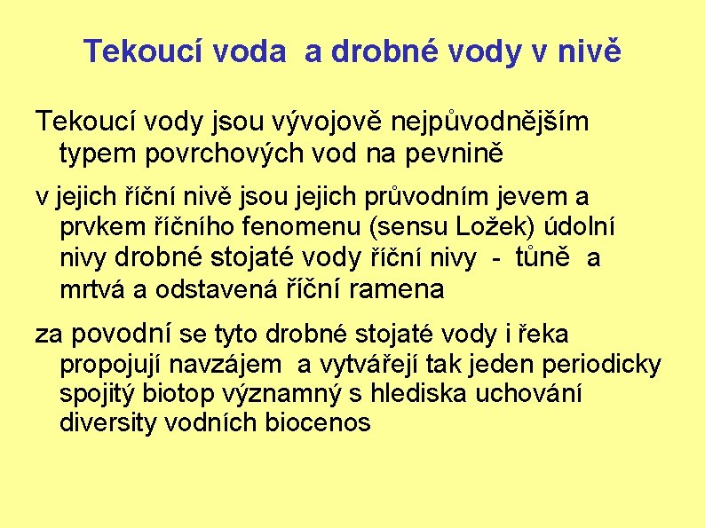 Tekoucí voda a drobné vody v nivě Tekoucí vody jsou vývojově nejpůvodnějším typem povrchových