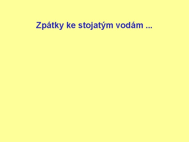 Zpátky ke stojatým vodám. . . 