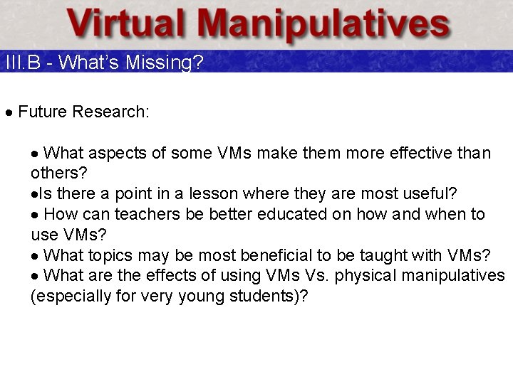 III. B - What’s Missing? · Future Research: · What aspects of some VMs