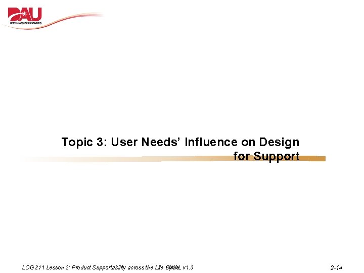 Topic 3: User Needs’ Influence on Design for Support LOG 211 Lesson 2: Product