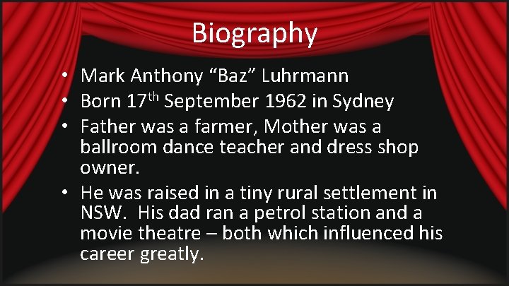 Biography • Mark Anthony “Baz” Luhrmann • Born 17 th September 1962 in Sydney