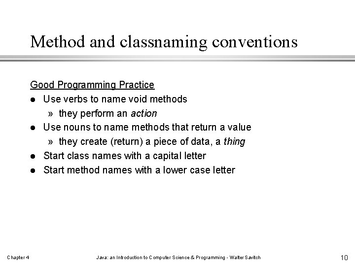 Method and classnaming conventions Good Programming Practice l Use verbs to name void methods Method and classnaming conventions Good Programming Practice l Use verbs to name void methods