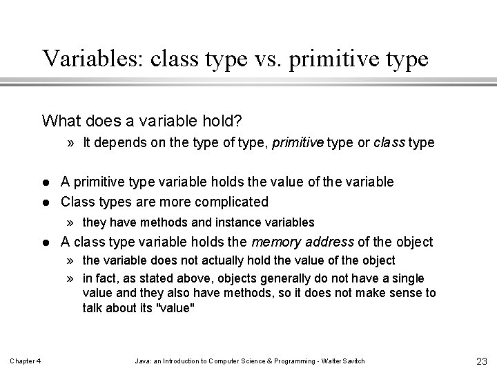 Variables: class type vs. primitive type What does a variable hold? » It depends Variables: class type vs. primitive type What does a variable hold? » It depends