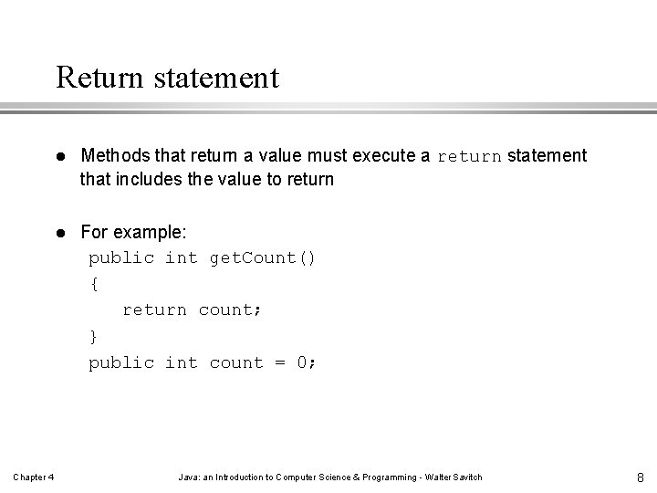 Return statement Chapter 4 l Methods that return a value must execute a return Return statement Chapter 4 l Methods that return a value must execute a return