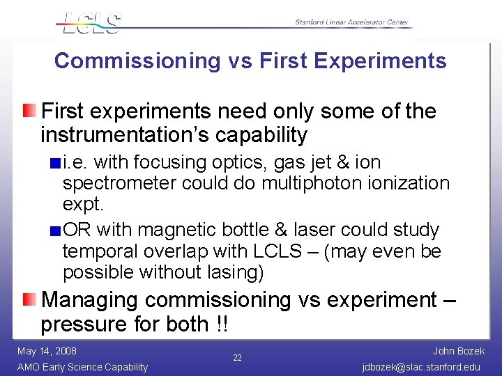 Commissioning vs First Experiments First experiments need only some of the instrumentation’s capability i.