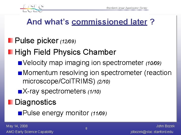 And what’s commissioned later ? Pulse picker (12/09) High Field Physics Chamber Velocity map