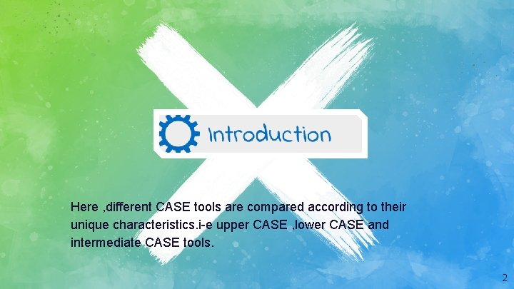 Here , different CASE tools are compared according to their unique characteristics. i-e upper