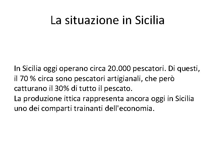 La situazione in Sicilia In Sicilia oggi operano circa 20. 000 pescatori. Di questi,