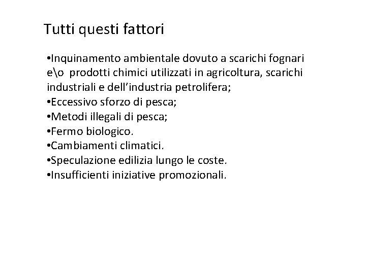 Tutti questi fattori • Inquinamento ambientale dovuto a scarichi fognari eo prodotti chimici utilizzati