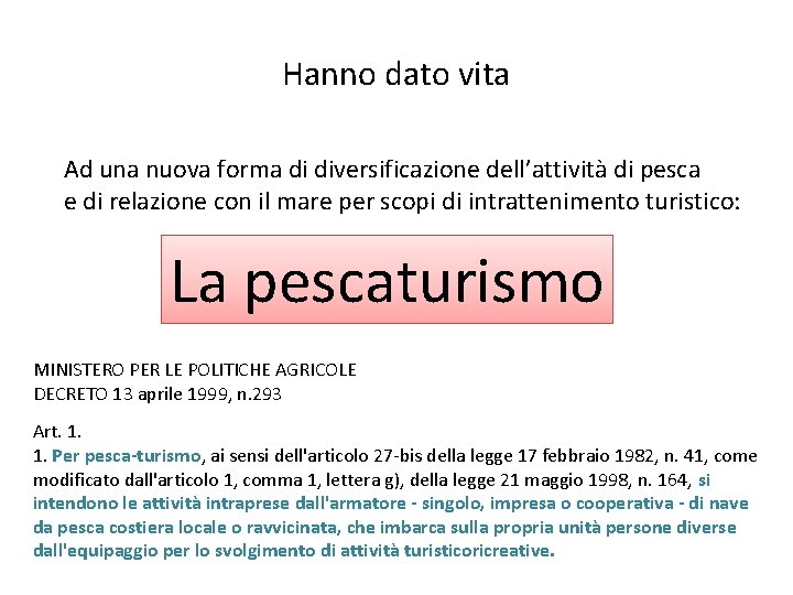 Hanno dato vita Ad una nuova forma di diversificazione dell’attività di pesca e di