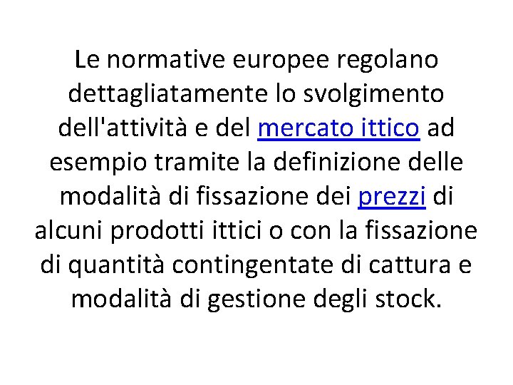 Le normative europee regolano dettagliatamente lo svolgimento dell'attività e del mercato ittico ad esempio