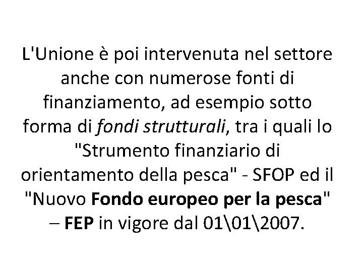 L'Unione è poi intervenuta nel settore anche con numerose fonti di finanziamento, ad esempio