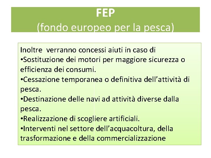 FEP (fondo europeo per la pesca) Inoltre verranno concessi aiuti in caso di •