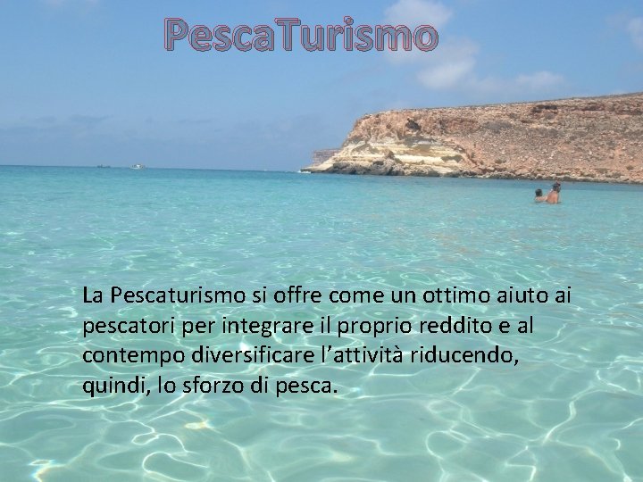 Pesca. Turismo La Pescaturismo si offre come un ottimo aiuto ai pescatori per integrare