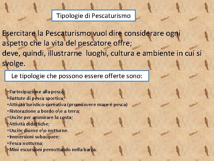 Tipologie di Pescaturismo Esercitare la Pescaturismo vuol dire considerare ogni aspetto che la vita