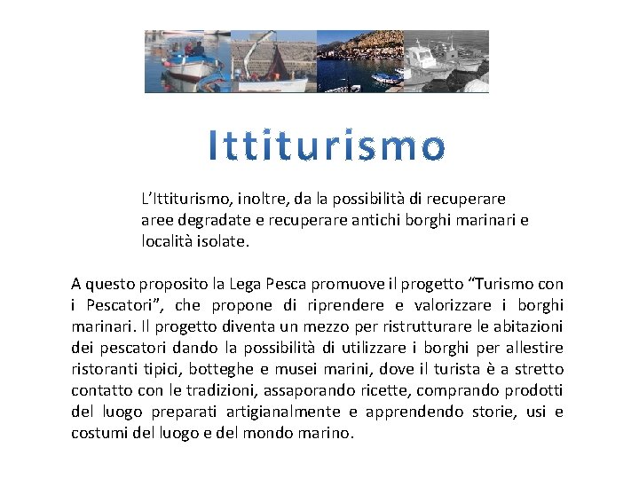 L’Ittiturismo, inoltre, da la possibilità di recuperare aree degradate e recuperare antichi borghi marinari
