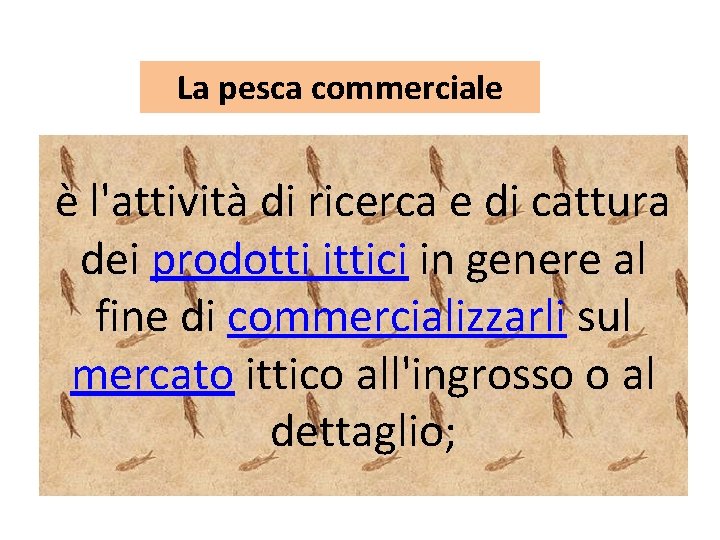 La pesca commerciale è l'attività di ricerca e di cattura dei prodotti ittici in