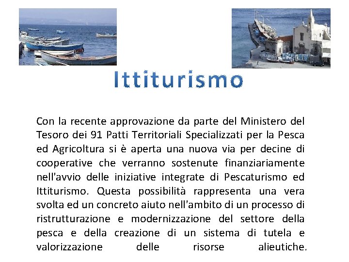 Con la recente approvazione da parte del Ministero del Tesoro dei 91 Patti Territoriali