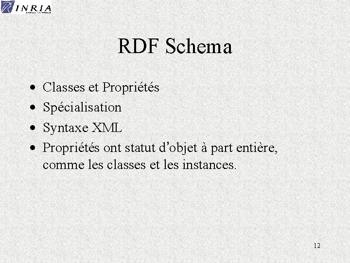 RDF Schema · · Classes et Propriétés Spécialisation Syntaxe XML Propriétés ont statut d’objet