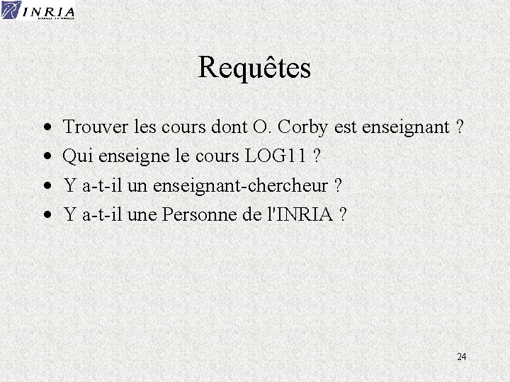 Requêtes · · Trouver les cours dont O. Corby est enseignant ? Qui enseigne