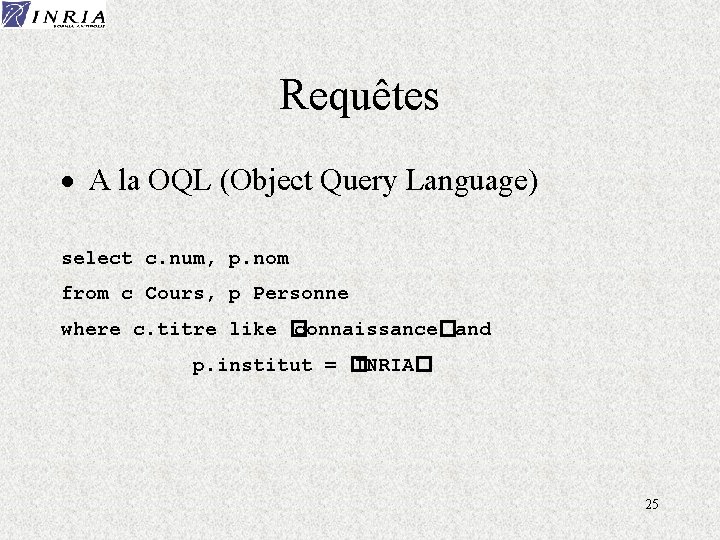 Requêtes · A la OQL (Object Query Language) select c. num, p. nom from
