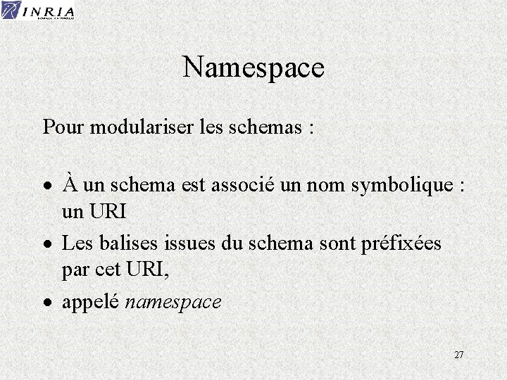 Namespace Pour modulariser les schemas : · À un schema est associé un nom