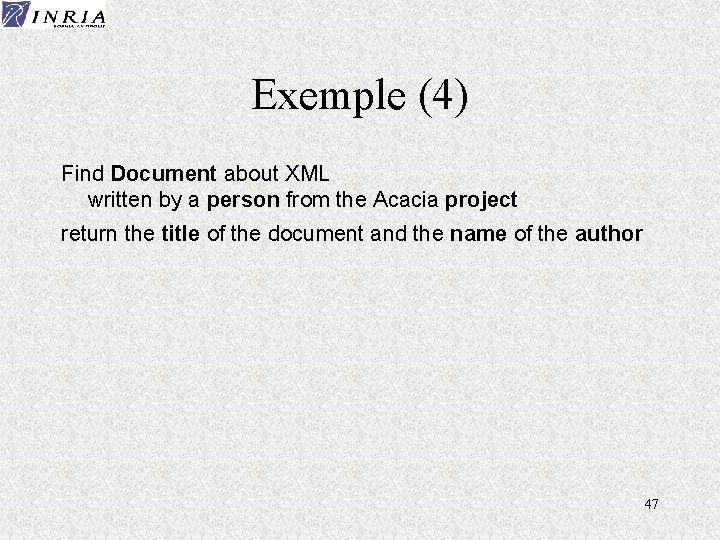 Exemple (4) Find Document about XML written by a person from the Acacia project